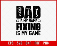 Dad is My Name Fixing is My Game Shirt, Father's Day Shirt, Husband Gift, Father's Day Gift T-Shirt Design Fixing SVG Cutting File Digital Download - #giftideaforbrother #giftideaforhusband #mechanicgrandpa #giftideas #giftideasforhim #stainlesstumbler #mechanic Mechanic Life, Mechanic Gifts