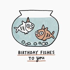 two fish in a bowl with the words birthday fishes to you