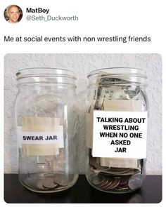 two glass jars with money in them and a sign that says, me at social events with non - wrestling friends talking about wrestling when no one asked