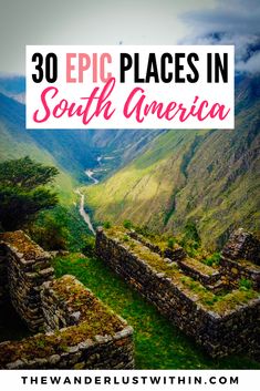 the mountains and valleys in south america with text overlay reading 30 epic places in south america