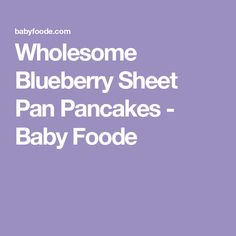 the blueberry sheet pancakes baby food is shown in white text on a purple background