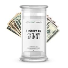 a glass jar filled with money and the words identity as skinnyy written on it