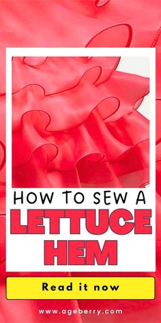 red fabric with the words how to sewa lettuce hem read it now