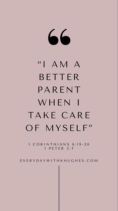 a quote with the words i am a better parent when i take care of my self