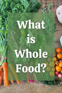 "What is whole food?" with a backdrop image of farmers market veggies. Unprocessed Food List, Examples Of Whole Foods, Eating A Whole Food Diet, Best Whole Foods, Whole Food Diet List, Meals With Whole Foods, Eating Whole Foods Aesthetic