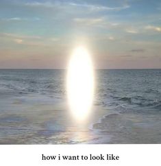 an image of the sun setting over the ocean with text that reads, how i want to look like this