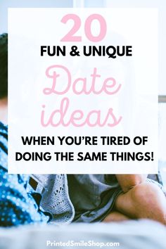 a woman sitting on her bed with the text 20 fun and unique date ideas when you're tired of doing the same things