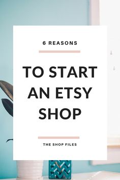 a white sign with the words 6 reasons to start an etsy shop on it