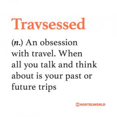 an orange and white poster with words that say,'i am obesession with travel when all you talk and think about is your past or future trips