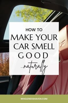 the inside of a car with text overlaying how to make your car smell good naturally