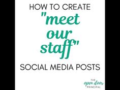 the words how to create meet our staff social media posts on white paper with green lettering