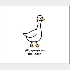 a white duck with the words silly goose on it