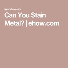 the words can you stain metal? show com