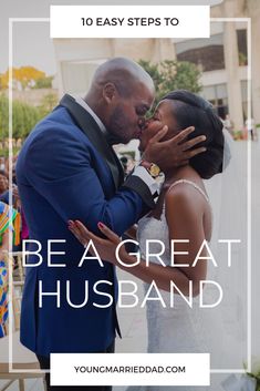 a bride and groom kissing with the words be a great husband