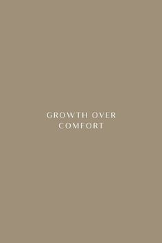 the words growth over comfort in white on a beige background