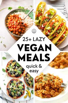 vegan meals with text overlay that reads 25 + lazy vegan meals quick and easy