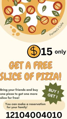 a pizza advertisement with the words $ 15 only get a free slice of pizza buy 1 get 1