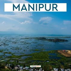 an aerial view of the water and land in manipur with text overlaying it