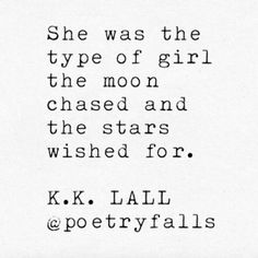 a poem written in black and white that reads, she was the type of girl the moon chased and the stars wish for