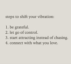 a poem written in black and white that says, steps to shift your vibration 1 be grateful 2 let go of control 3 start atracing instead of chasing 4 connect with what you love