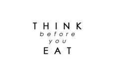 the words think before you eat are in black and white