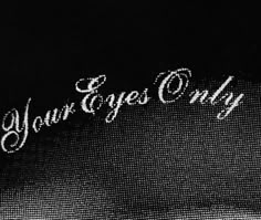 an advertisement with the words your eyes only written in white on a black background,