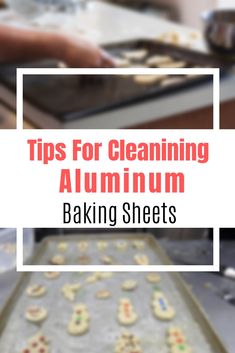 a baking sheet with cookies on it and the words tips for cleaning aluminum baking sheets