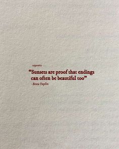 a piece of paper with a quote on it that says sunsets are proof that ending can often be beautiful too