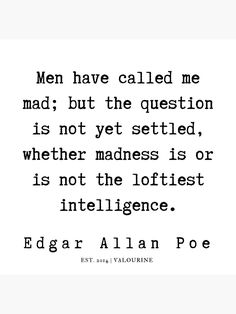 a quote from edgar allen about men who have called me mad, but the question is not yet settled