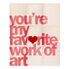 a poster with the words you're my favorite work of art