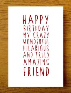 a greeting card with the words happy birthday my crazy wonderful hilarious and truly amazing friend