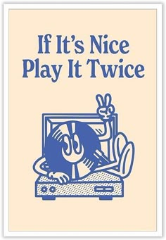 a blue and white poster with the words if it's nice play it twice