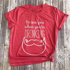 He Sees You When You're Drinking Shirt - Holiday Drinking Shirt - Happy Hour Shirt - Funny Xmas Tshi Drinking Shirts, Holiday Drinks, Cricut Projects, Happy Hour, Christmas Ideas, See You, Projects To Try, Cricut