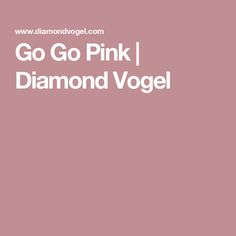 the words go pink, diamond vogel are in white letters on a pink background