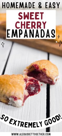 homemade and easy sweet cherry empanadas with text overlay that reads, homemade & easy sweet cherry empanadas so extremely good