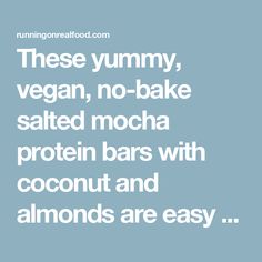 the words, these yummy vegan, no - bake salted mocha protein bars with coconut and almonds are easy