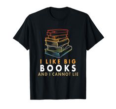 PRICES MAY VARY. Book Lovers Reading I like Big Books and I cannot Lie Design for Book Worms, Librarians, Bookworms and Readers. Perfect for World Read Aloud Day This Big Book Lover Design ist the perfect gift for Nerds, Librarians, Teachers, Students and Literature Junkies who love to read books and read in library. Wear it on World Book Day to show your Book and Reading Love. I Like Big Books and I Cannot Lie Lightweight, Classic fit, Double-needle sleeve and bottom hem Book Tshirts, Big Book, Book Humor, Love Book, Book Nerd, Boys Who, Fashion Brands, Branded T Shirts, Book Worms