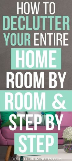 the words how to declutter your entire home room by room and step by step