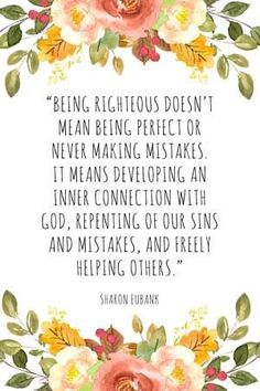 a quote on being righteous doesn't mean being perfect or never making mistakes it means developing an inner connection with god,