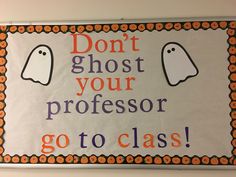 a sign that says don't ghost your professor go to class on the wall