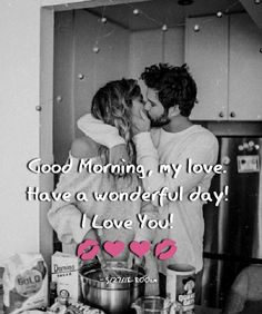 a man and woman kissing in front of a kitchen counter with the words good morning, my love have a wonderful day i love you