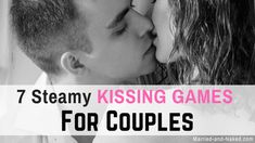 a couple kissing each other with the text 7 steamy kissing games for couples