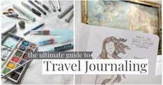 the ultimate guide to travel journaling with art and craft supplies on top of it