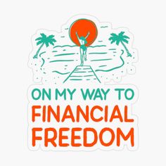 an orange sticker with the words on my way to financial freedom in front of palm trees