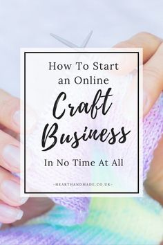 someone holding a knitted mitt with the words how to start an online craft business in no time at all