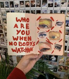 someone holding up a book with pictures of their eyes and the words who are you when no body's watching