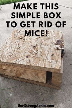 a wooden box with the words make this simple box to get rid of mice on it