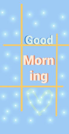 a poster with the words good morning and a heart on it's back ground