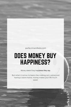 a black and white photo with the words does money buy happiness? written on it