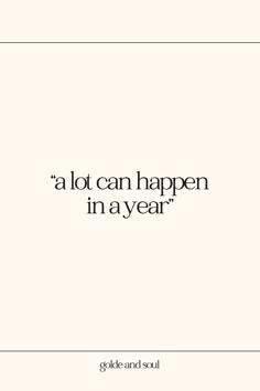 a quote that says,'a lot can happen in a year '